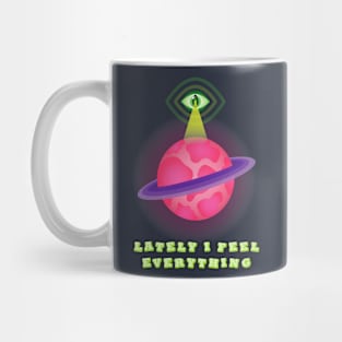 Lately I Feel Everything Mug